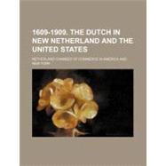 1609-1909: the Dutch in New Netherland and the United States by Netherland Chamber of Commerce in Americ, 9781154572896