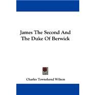 James the Second and the Duke of Berwick by Wilson, Charles Townshend, 9781432692896