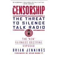 Censorship The Threat to Silence Talk Radio by Jennings, Brian; Hannity, Sean, 9781439172896