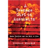 A Teenage Girl in Auschwitz Basha Freilich and the Will to Live by Wellman, Douglas, 9781608082896