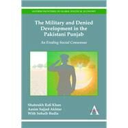 The Military and Denied Development in the Pakistani Punjab by Khan, Shahrukh Rafi; Akhtar, Aasim Sajjad (CON); Bodla, Sohaib (CON), 9781783082896