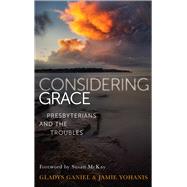Considering Grace Presbyterians and the Troubles by Ganiel, Gladys; Yohanis, Jamie, 9781785372896