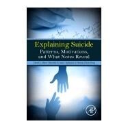 Explaining Suicide by Meyer, Cheryl L.; Irani, Taronish; Hermes, Katherine A.; Yung, Betty, 9780128092897