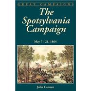 The Spotsylvania Campaign May 7-21, 1864 by Cannan, John, 9780306812897