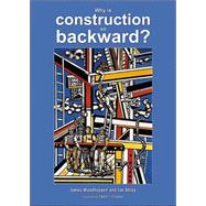 Why is construction so backward by Woudhuysen, James; Abley, Ian, 9780470852897