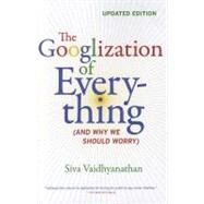 The Googlization of Everything by Vaidhyanathan, Siva, 9780520272897