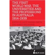 The First World War, the Universities and the Professions in Australia 1914-1939 by Darian-Smith, Kate; Waghorne, James, 9780522872897