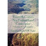 Twentieth-Century New England Land Conservation by Foster, Charles H. W., 9780674032897
