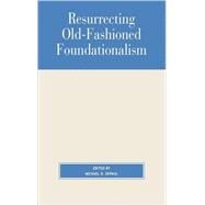 Resurrecting Old-Fashioned Foundationalism by DePaul, Michael; Fumerton, Richard; Bonjour, Laurence; Pollock, John L.; Plantinga, Alvin, 9780847692897