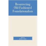 Resurrecting Old-Fashioned Foundationalism by DePaul, Michael; Fumerton, Richard; Bonjour, Laurence; Pollock, John L.; Plantinga, Alvin, 9780847692897