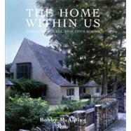 The Home Within Us Romantic Houses, Evocative Rooms by McAlpine, Bobby; Sully, Susan, 9780847832897