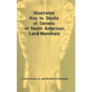Illustrated Key to Skulls of Genera of North American Land Mammals by Jones, J. Knox; Manning, Richard W., 9780896722897