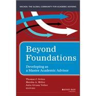 Beyond Foundations Developing as a Master Academic Advisor by Grites, Thomas J.; Miller, Marsha A.; Voler, Julie Givans, 9781118922897