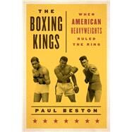The Boxing Kings When American Heavyweights Ruled the Ring by Beston, Paul, 9781442272897