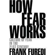 How Fear Works by Furedi, Frank, 9781472972897