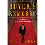 Buyer's Remorse How Obama Let Progressives Down by Press, Bill, 9781476792897