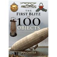 The First Blitz in 100 Objects by Castle, Ian, 9781526732897