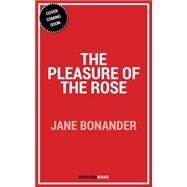 The Pleasure of the Rose by Bonander, Jane, 9781682302897