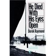 He Died with His Eyes Open A Novel by RAYMOND, DEREK, 9780345342898