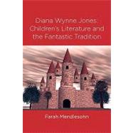 Diana Wynne Jones: The Fantastic Tradition and Children's Literature by Mendlesohn,Farah, 9780415872898