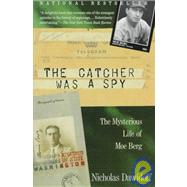 The Catcher Was a Spy The Mysterious Life of Moe Berg by DAWIDOFF, NICHOLAS, 9780679762898