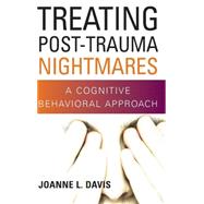 Treating Post-Trauma Nightmares; A Cognitive Behavioral Approach by Davis, Joanne L., 9780826102898