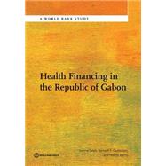 Health Financing in the Republic of Gabon by Saleh, Karima; Couttolenc F., Bernard; Barroy, Helene, 9781464802898