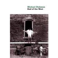 The End of the West by Dickman, Michael, 9781556592898