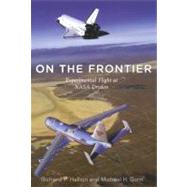 On the Frontier Experimental Flight at NASA Dryden by Hallion, Richard P.; Gorn, Michael H., 9781588342898