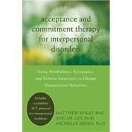 Acceptance and Commitment Therapy for Interpersonal Problems : Using Mindfulness, Acceptance, and Schema Awareness to Change Interpersonal Behaviors by McKay, Matthew; Lev, Avigail; Skeen, Michelle; Hayes, Steven C., 9781608822898