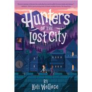 Hunters of the Lost City by Wallace, Kali, 9781683692898