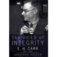 The Vices of Integrity E. H. Carr 1892-1982 by Haslam, Jonathan, 9781859842898