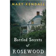 Bottled Secrets of Rosewood by Kendall, Mary, 9781951122898