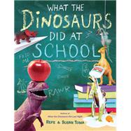 What the Dinosaurs Did at School by Tuma, Refe; Tuma, Susan, 9780316552899