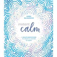 Instant Calm 2-Minute Meditations to Create a Lifetime of Happy by Salmansohn, Karen, 9780399582899