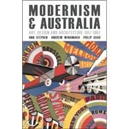 Modernism and Australia Art, Design and Architecture 19171967 by Stephen, Ann; McNamara, Andrew; Goad, Philip, 9780522852899