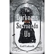 The Darkness Surrounds Us by Lukasik, Gail, 9780744302899