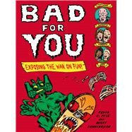 Bad for You Exposing  the War on Fun! by Pyle, Kevin C.; Cunningham, Scott; Pyle, Kevin C., 9780805092899