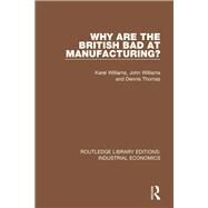 Why are the British Bad at Manufacturing? by Williams, Karel; Williams, John; Thomas, Dennis, 9780815372899