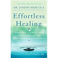 Effortless Healing 9 Simple Ways to Sidestep Illness, Shed Excess Weight, and Help Your Body Fix Itself by Mercola, Joseph; Perlmutter, David, 9781101902899