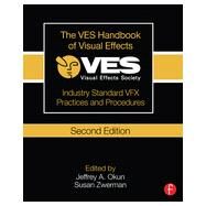 The VES Handbook of Visual Effects: Industry Standard VFX Practices and Procedures by Zwerman; Susan, 9781138012899