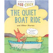 Fox & Chick: The Quiet Boat Ride and Other Stories (Early Chapter for Kids, Books about Friendship, Preschool Picture Books) by Ruzzier, Sergio, 9781452152899