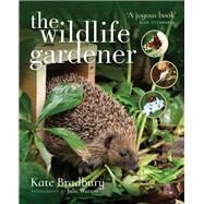 The Wildlife Gardener by Bradbury, Kate; Watson, Julie, 9781526712899