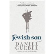 The Jewish Son A Novel by Guebel, Daniel; Sequeira, Jessica, 9781644212899