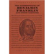 The Autobiography of Benjamin Franklin and Other Writings by Franklin, Benjamin; Smith, E. Boyd; Pine, Frank Woodworth, 9781684122899