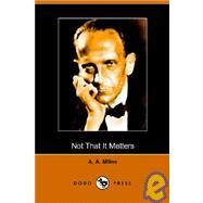 Not That It Matters by A. a. Milne, A. Milne, 9781905432899