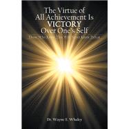 The Virtue of All Achievement Is Victory over Ones Self by Whaley, Wayne E., 9781973682899