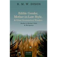 Edible Gender, Mother-in-Law Style, and Other Grammatical Wonders Studies in Dyirbal, Yidin, and Warrgamay by Dixon, R. M. W, 9780198702900