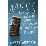 Mess One Man's Struggle to Clean Up His House and His Act by Yourgrau, Barry, 9780393352900