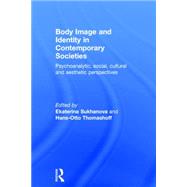 Body Image and Identity in Contemporary Societies: Psychoanalytic, social, cultural and aesthetic perspectives by Sukhanova; Ekaterina, 9780415742900